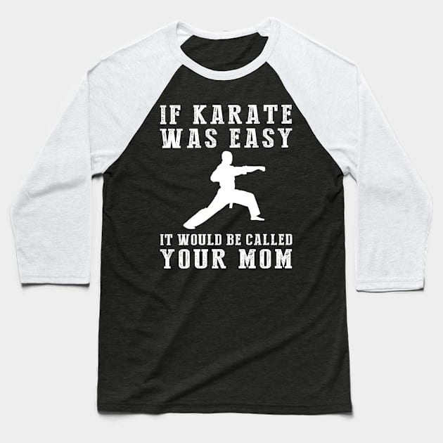 Kickin' Chuckles: If Karate Was Easy, It'd Be Called Your Mom! Baseball T-Shirt by MKGift